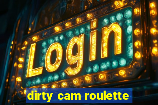 dirty cam roulette